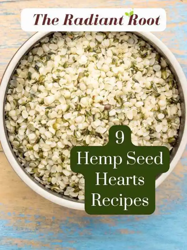 Hemp Heart Recipes Google web story poster image: Bowl of hemp hearts with the words “9 Hemp Hearts Recipes” | hemp hearts benefits | The Radiant Root
