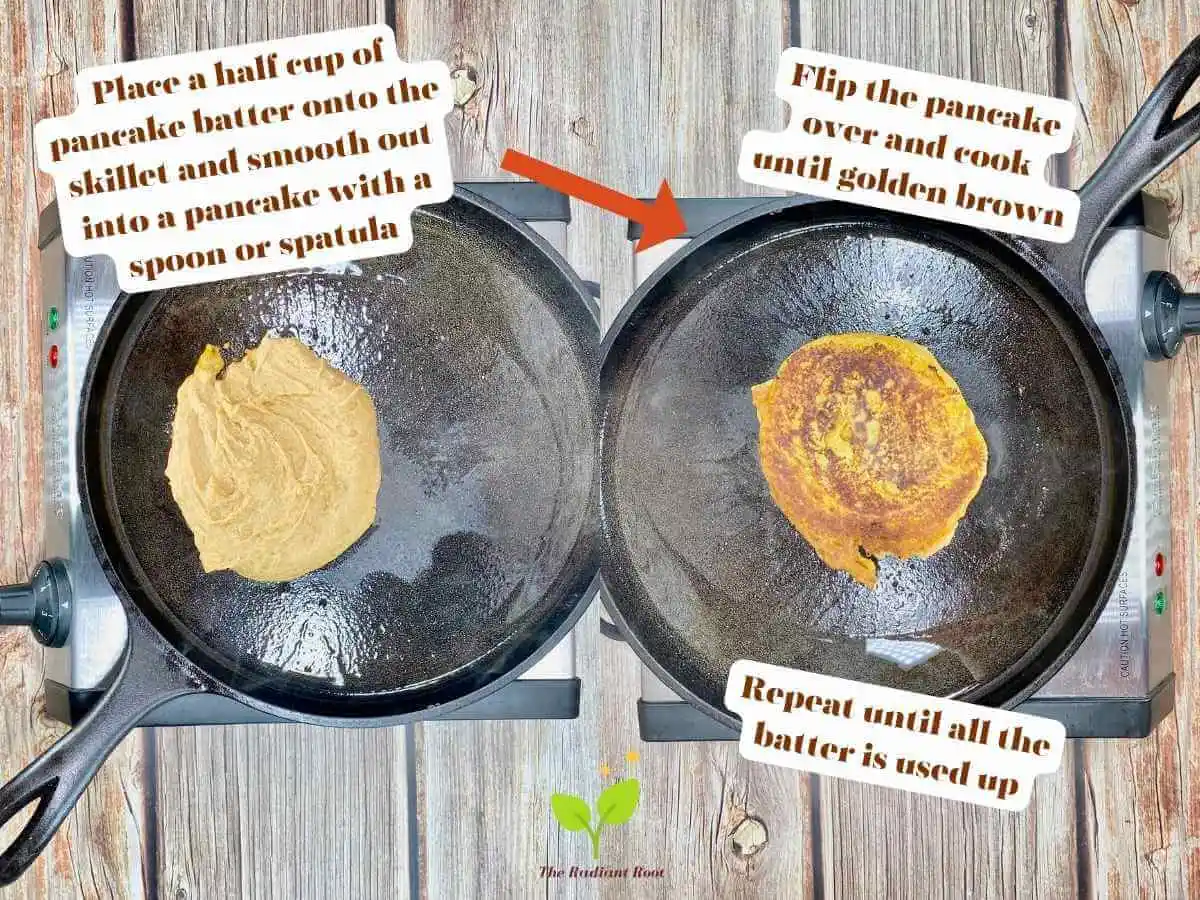 Gluten Free Pumpkin Pancakes recipe instruction photos 10 and 11 of 12: There are two photos. On the left it is a wooden table contaning the hot plate with cast iron frying pan. On top of the pan is a 1/2 cup of the pumpkin pancake batter in the shape of a pancake that is cooking. It reads “Place a half cup of pancake batter onto the skillet and smooth out into a pancake with a spoon or spatulaPlace a half cup of pancake batter onto the skillet and smooth out into a pancake with a spoon or spatula.” There is a red arrow pointing to the right photo that is the the same photo with the pancake that is cooked and flipped over. Above the pan it reads “flip the pancake over and cook until golden brown. Below the pan it reads “Repeat until all the batter is used up.” | pumpkin pancakes recipe gluten free | The Radiant Root